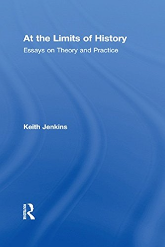 Download At the Limits of History: Essays on Theory and Practice (English Edition) PDF
