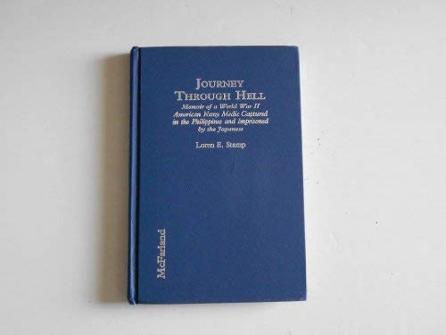 Journey Through Hell: Memoir of a World War II American Navy Medic Captured in the Philippines and I by Loren E. Stamp