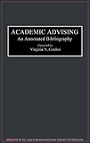 Academic Advising : An Annotated Bibliography, , 0313288437