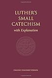 Luther's Small Catechism with Explanation - 1991 Edition by Martin Luther