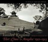 Vanished Kingdoms: A Woman Explorer in Tibet, China and Mongolia 1921-1925 by 