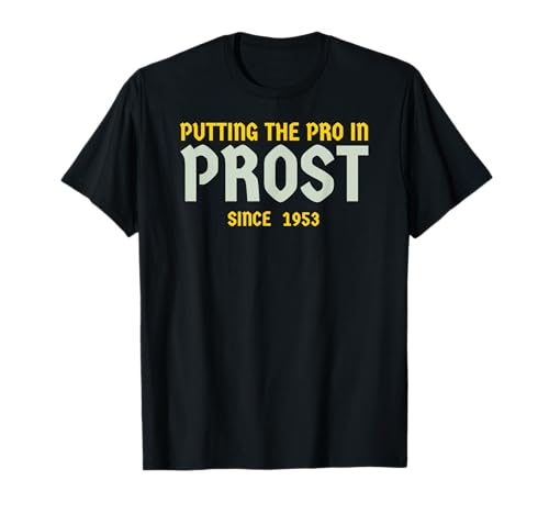 Funny Putting the Pro in Prost - Since 1953. German Cheers T-Shirt