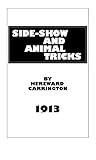 Side-Show And Animal Tricks: Circus Secrets by Hereward Carrington