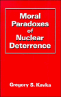 Moral Paradoxes of Nuclear Deterrence, Kavka, Gregory S., 0521338964
