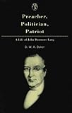 Preacher, Politician, Patriot : A Life of John Dunmore Lang, Baker, D. W., 0522848222