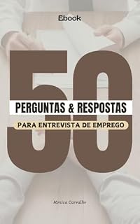 Livro EBOOK 50 PERGUNTAS E RESPOSTAS PARA ENTREVISTA DE EMPREGO – UM GUIA COMPLETO