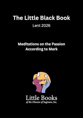 The Little Black Book: Lent 2025: Meditations on the Passion