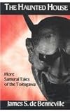 The Haunted House : More Samurai Tales of the Tokugawa II, De Benneville, James S., 0710306962