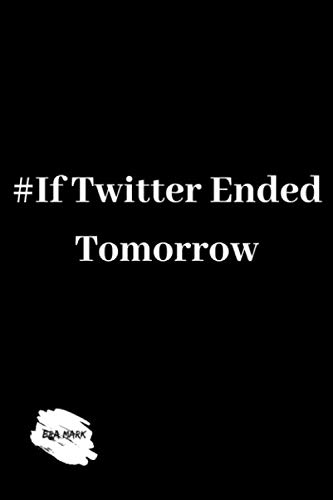 If Twitter Ended Tomorrow Notebook Journal size 6x9 120 pages