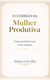 Livro O Código da Mulher Produtiva: Como produzir sem viver exausta