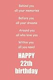 Behind you, all your memories. Before you, all your dreams happy 22th birthday: 22th birthday gift Lined Notebook / journal / diary gift,120 blank Pages, 6x9 inches Matte finish Cover