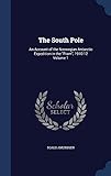 The South Pole: An Account of the Norwegian Antarctic Expedition in the 