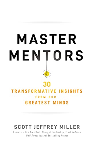 Master Mentors : 30 Transformative Insights from Our Greatest Minds