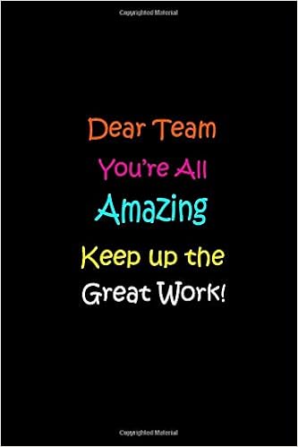 Dear Team You Re All Amazing Keep Up The Great Work Size 6 X 9 Inch 1 Pages Lined Ruled Notebook Journal Journals Creative Pen Network Amazon Com Books