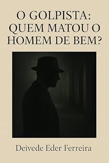 Livro O Golpista: Quem matou o homem de bem? (O TEATRO SILENCIOSO DA VIDA Livro 2)