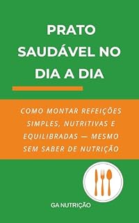 Livro Prato Saudável no Dia a Dia: Como Montar Refeições Simples, Nutritivas e Equilibradas — Mesmo Sem Saber de Nutrição