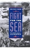 Fight for the Sea: Naval Adventures from World War II by John Frayn Turner (2002-01-03)