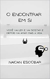 Livro O Encontrar em Si: Você vai ler ,Vai gostar e após vai amar mais viver