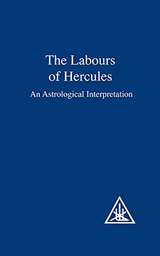 The Labours of Hercules: An Astrological Interpretation by Alice A. Bailey