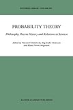 Probability Theory : Philosophy, Recent History and Relations to Science, , 9048156971
