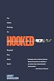 Hooked: Five Addicts Challenge Our Misguided Drug Rehab System