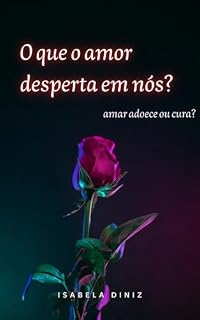 Livro O que o amor desperta em nós?: Amar adoece ou cura?