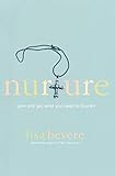 Nurture: Give and Get What You Need to Flourish by Lisa Bevere