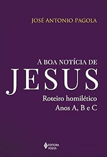 Livro A boa notícia de Jesus: Roteiro homilético, anos A, B e C