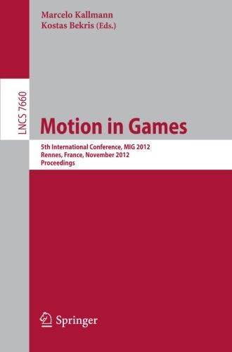 Motion in Games: 5th International Conference, MIG 2012, Rennes, France, November 15-17, 2012, Proceedings (Image Processing, Computer Vision, Pattern Recognition, and Graphics)