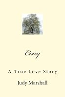 Crazy: A True Love Story 0991027310 Book Cover