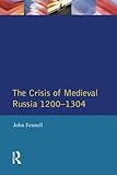 The Crisis of Medieval Russia 1200-1304 (Longman History of Russia)