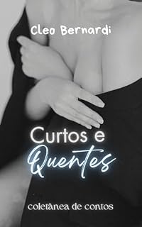 Livro Curtos e Quentes: coletânea de contos eróticos, vol. 3 (LEITURAS RÁPIDAS)