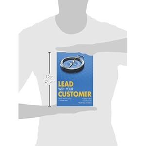 Lead With Your Customer: Transform Culture and Brand Into World-Class Excellence