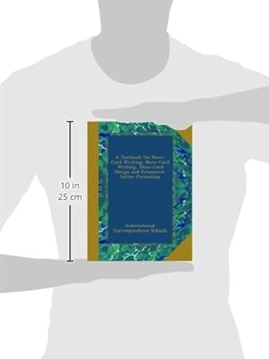 A Textbook On Show-Card Writing: Show-Card Writing, Show-Card Design and Ornament, Letter Formation