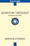 Quantum Theology: Spiritual Implications of the New Physics