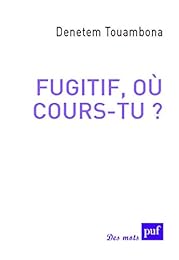 Fugitif, où cours-tu ?