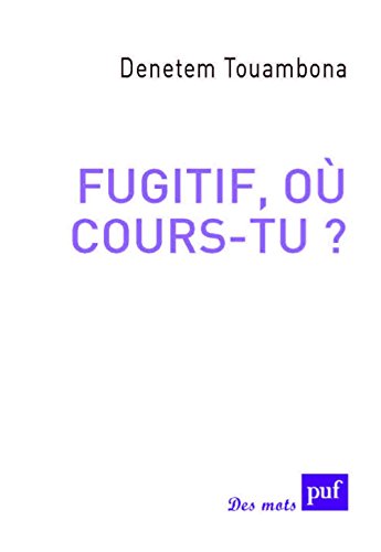 Fugitif, où cours-tu ?