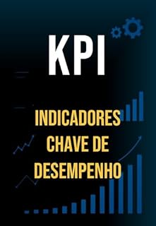 Livro INDICADORES CHAVE DE DESEMPENHO: KPI - Metas, objetivos e indicadores