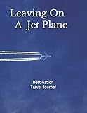 Destination Travel Journal - Leaving on A Jet Plane: Destination Vacation - The Sky is the Limit by Carmin Cay