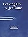 Destination Travel Journal - Leaving on A Jet Plane: Destination Vacation - The Sky is the Limit by Carmin Cay