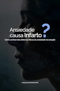 Livro Ansiedade causa infarto?: Como se livrar dos sintomas físicos da ansiedade no coração?