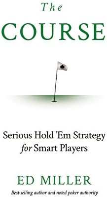 The Course: Serious Hold 'Em Strategy For Smart Players