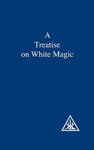 A Treatise on White Magic or The Way of the Disciple by Alice A. Bailey