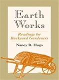 Earth Works: Readings for Backyard Gardeners by 