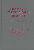 Shaping A Professional Identity : Stories of Educational Practice, , 0807738492