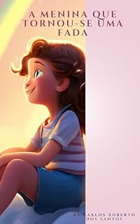 Livro A Menina que Tornou-se uma Fada: Lily sempre sonhou em voar, e um dia, para sua surpresa, descobriu que tinha asas de fada