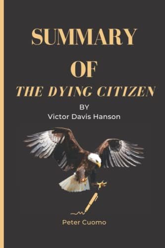 Summary of The Dying Citizen by Victor Davis Hanson: The Dying Citizen Book Analysis by Peter Cuomo
