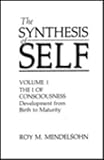 The Synthesis of Self Vol. 1 : The I of Consciousness: Development from Birth to Maturity, Mendelsohn, R. M., 0306427117