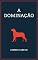 Livro A DOMINAÇÃO: O Adestramento da Espécie Humana pela Canina