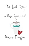 The Last Drop: a Maya Davis novel (The Maya Davis Series) by Erynn Mangum